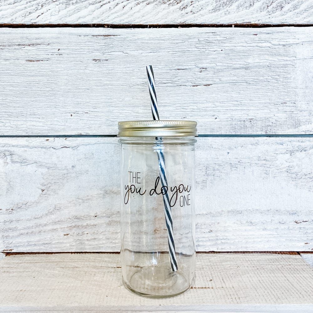 Mason jar tumbler that says “the you do you one”
