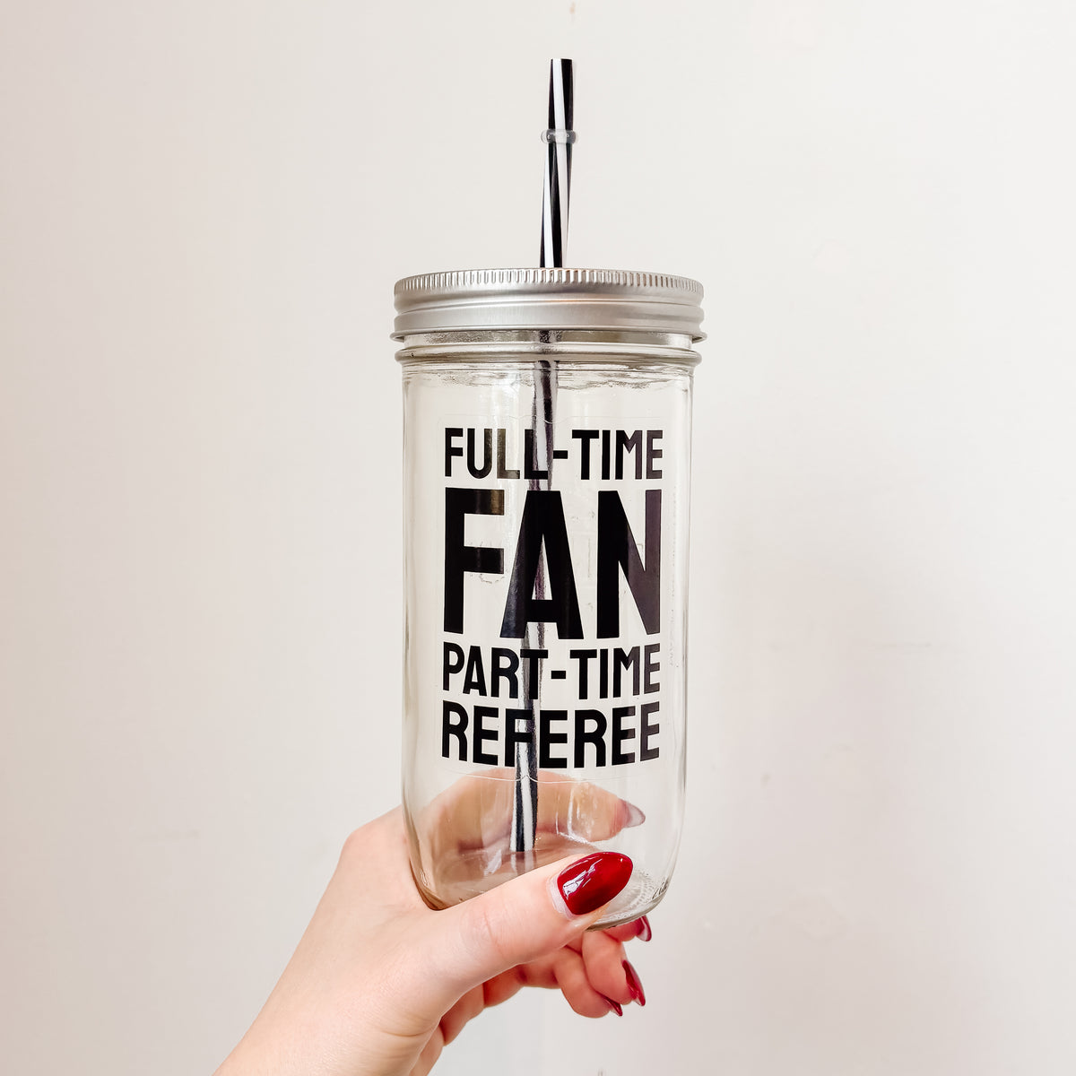 Full Time Fan Part Time Referee Mason Jar Tumbler
