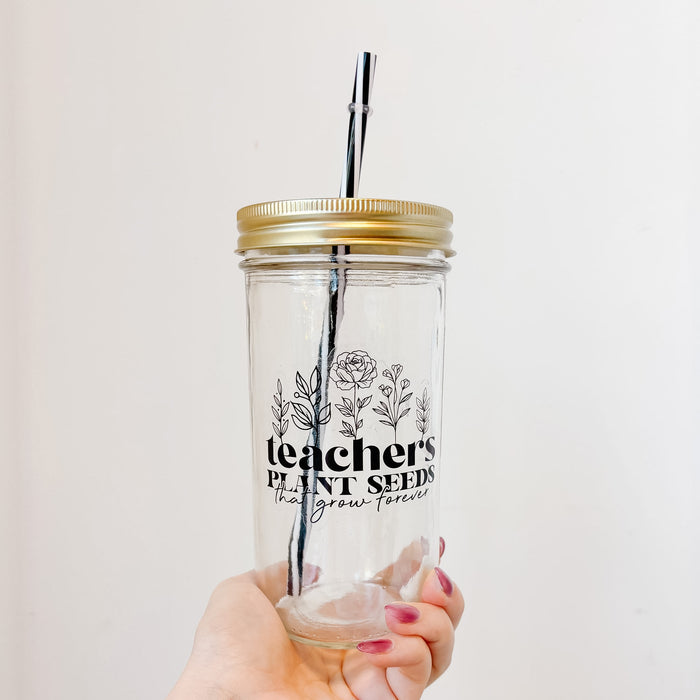 Teachers Plant Seeds That Grow Forever Mason Jar Tumbler