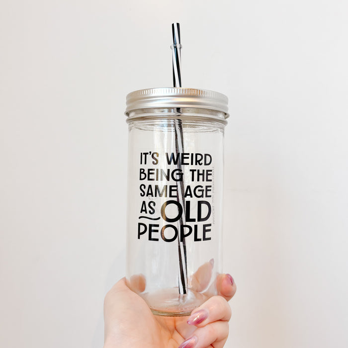 It's Weird Being The Same Age As Old People Mason Jar Tumbler