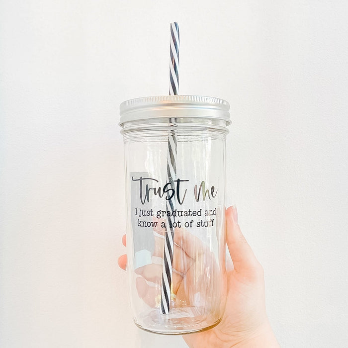 Trust Me, I Just Graduated Mason Jar Tumbler