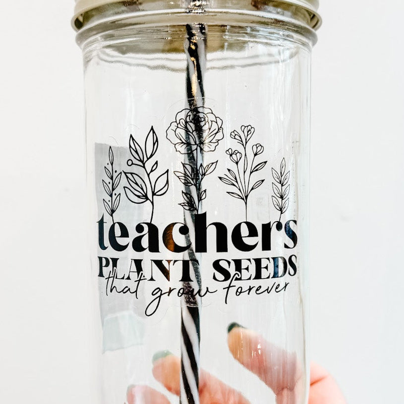 Teachers Plant Seeds That Grow Forever Mason Jar Tumbler