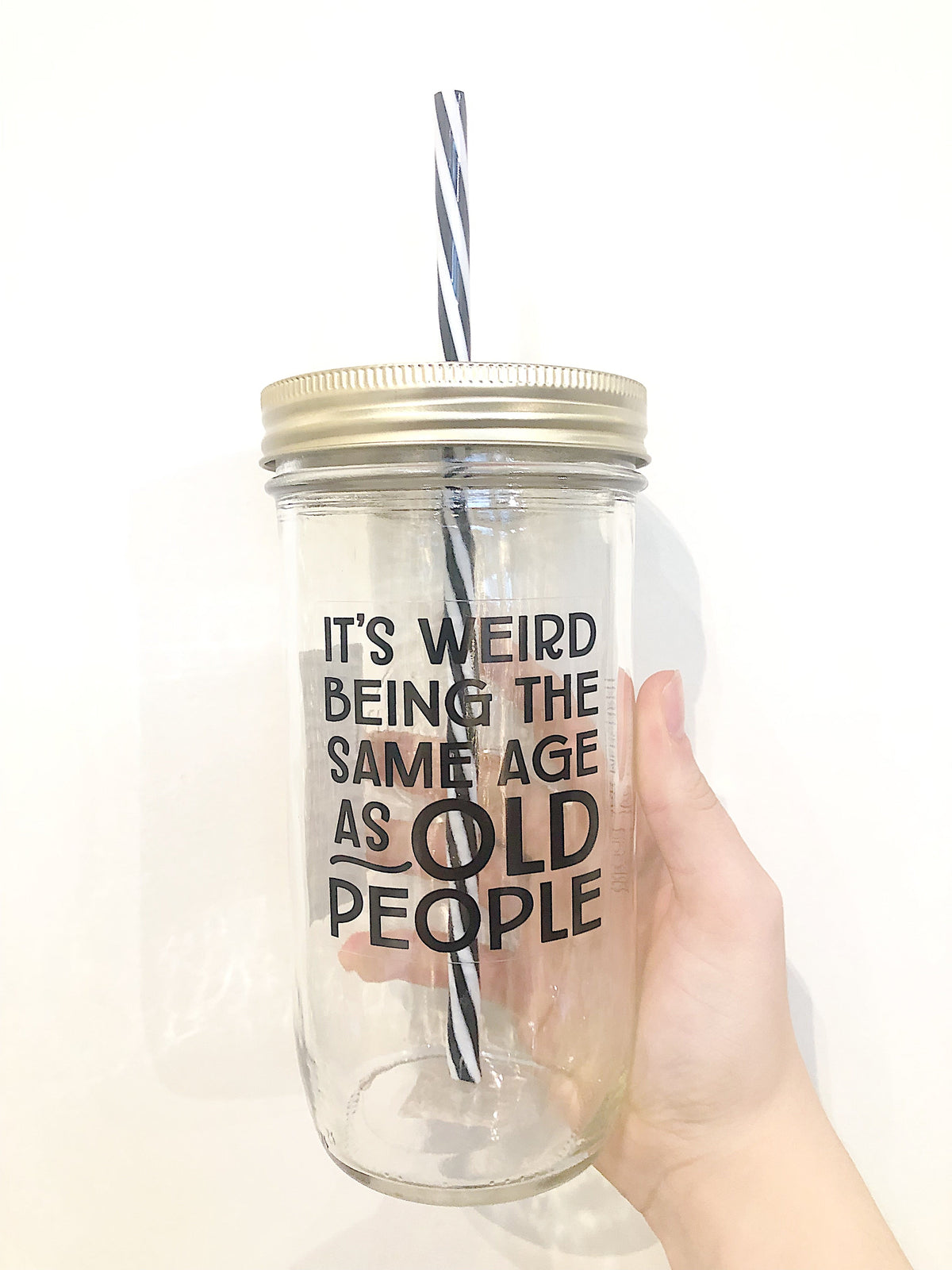It&#39;s Weird Being The Same Age As Old People Mason Jar Tumbler